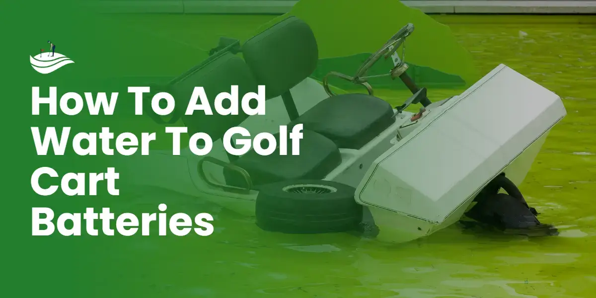 How To Add Water To Golf Cart Batteries (Easy-to-follow Steps)