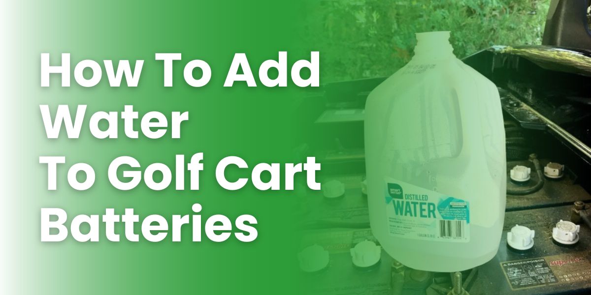 How To Add Water To Golf Cart Batteries