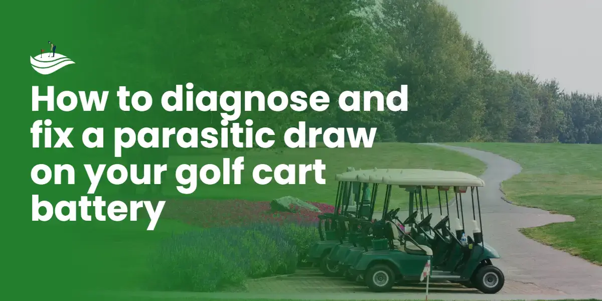 how to diagnose parasitic draw on your golf cart battery
