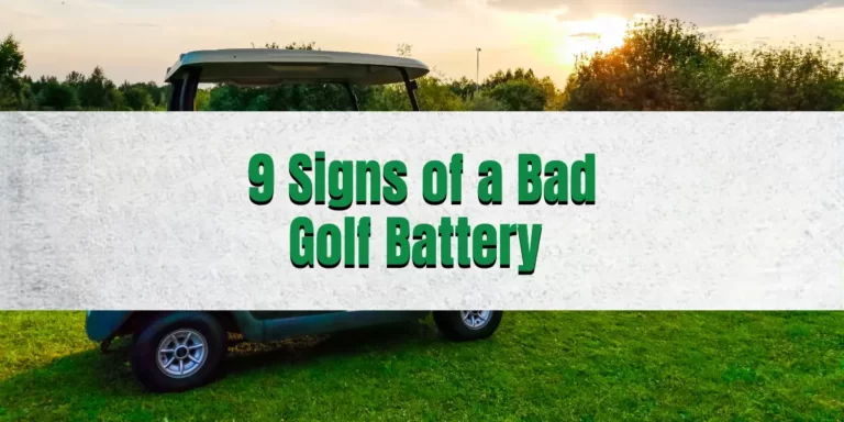 9 Signs of a Bad Golf Cart Battery: Time to Replace