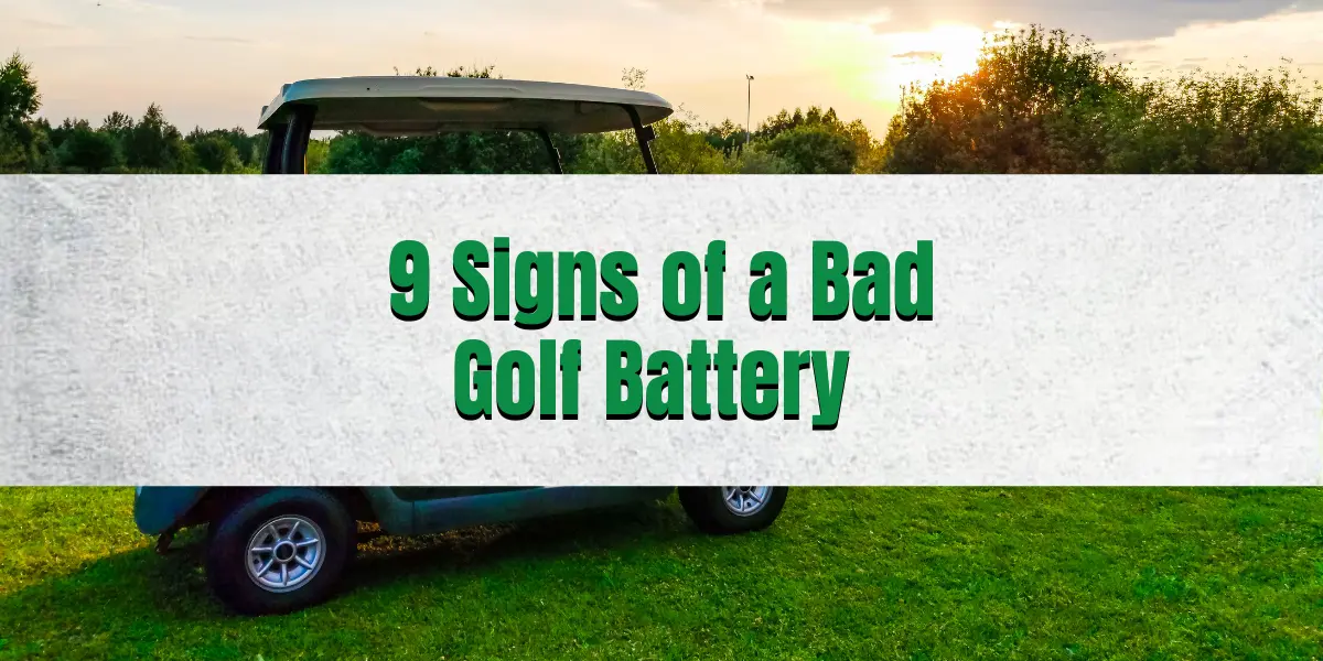 9 Signs of a Bad Golf Cart Battery