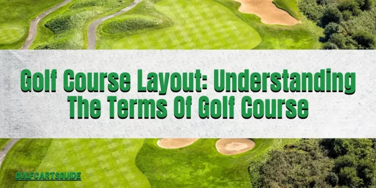 Golf Course Layout: Understanding The Terms Of Golf Course
