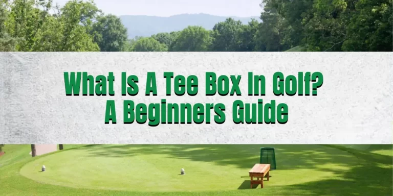 What Is A Tee Box In Golf? – A Beginners Guide