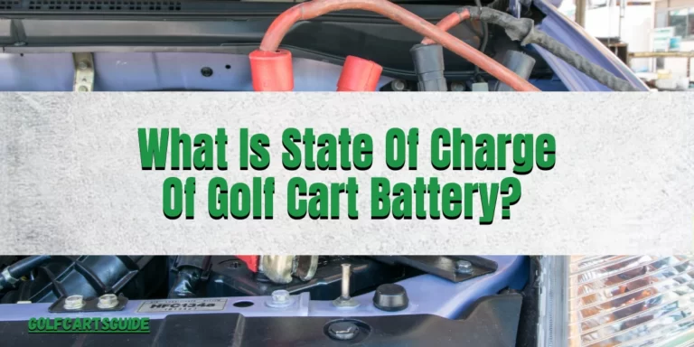 What Is State Of Charge Of Golf Cart Battery? 