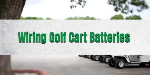 Wiring Golf Cart Batteries