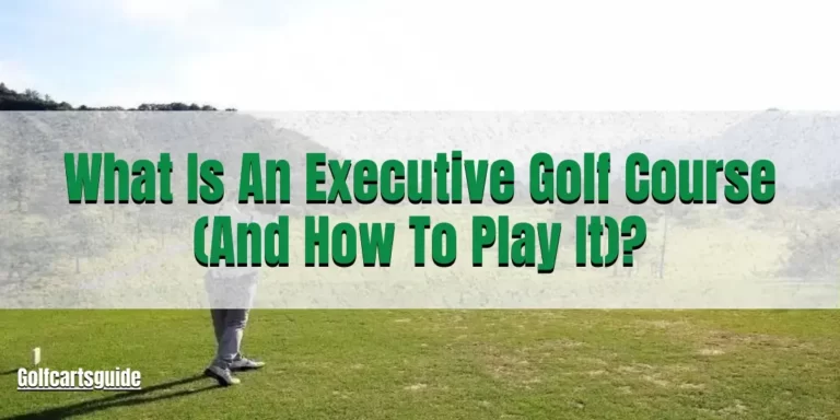 What Is An Executive Golf Course (And How To Play It)? 