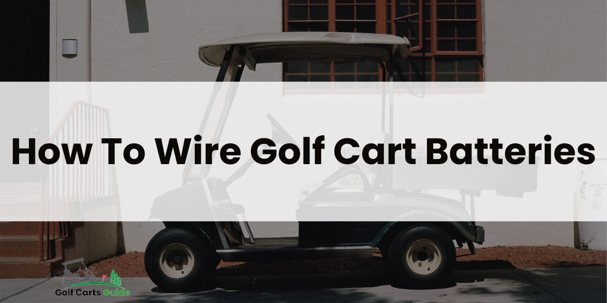 How To Wire Golf Cart Batteries